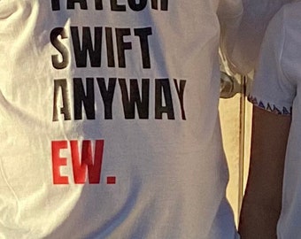 Whos Taylor Swift Anyway Ew Shirt ! One of the HOTtest shirts of the season , kids & adult