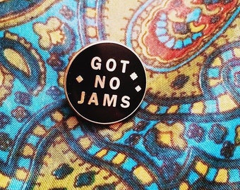 Got No Jams enamel pin