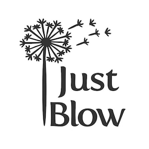 May include: A black and white graphic featuring a dandelion with seeds blowing away. The text "Just Blow" is below the dandelion. The image is a simple, clean design, suitable for various applications.