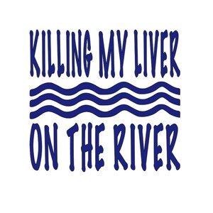 Killing My Liver on the River Decal - Permanent Vinyl for Cups, Coolers