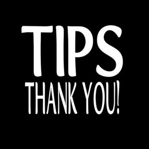 May include: White text on a black background that reads "TIPS THANK YOU!"