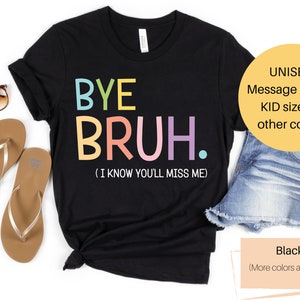 Last Day of School Shirt | Last Day of School Teacher Shirt | Bruh Teacher Shirt | Last Day of School Funny Shirt | You'll Miss Me Shirt