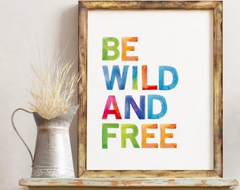 Be Wild And Free Print - Nursery Art - Wall Art - Kids Prints - Quotes For Kids - New Baby