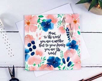 Inspirational Mum Card - To The World You Are A Mother, But To Your Family You Are The World Card -Mother's Day