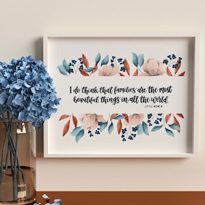 Families Are The Most Beautiful Things In All The World Print - Little Women - Wall Art - Wall Decor - Quote Art