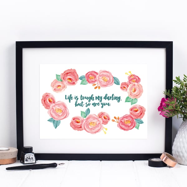 Life Is Tough My Darling, But So Are You Print - Quotes - Quote Art - Gift For Her