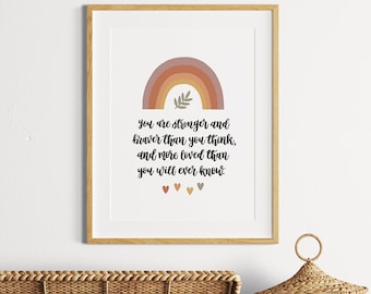 You Are Stronger And Braver Than You Think, And More Loved Than You Will Ever Know Print - Boho - Nursery - Uni - Back To School