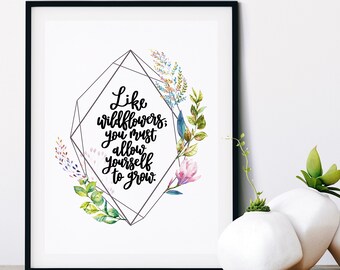 Like Wildflowers; You Must Allow Yourself To Grow Print - Botanical - Quotes - Quote Art - Wall Art - Flower Quote