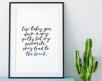 Life Takes You Down Many Paths, But My Favourite Ones Lead To The Beach Print - Quotes - Quote Art - Wall Art