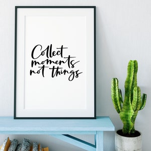 Collect Moments Not Things Print - Quotes - Quote Art - Wall Art