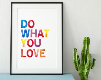 Do What You Love Print - Quotes - Quote Art - Wall Art - Colourful Art