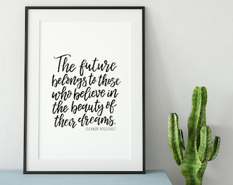 The Future Belongs To Those Who Believe Print - Eleanor Roosevelt - Quotes - Quote Art - Wall Art - Famous Quote