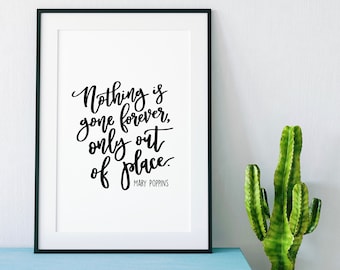 Nothing Is Gone Forever, Only Out Of Place Print - Mary Poppins- Quotes - Quote Art - Wall Art