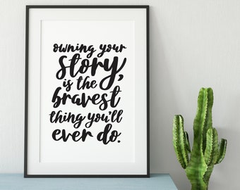 Owning Your Story Is The Bravest Print - Quotes - Quote Art - Wall Art