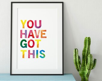 You Have Got This Print - Quotes - Quote Art - Wall Art