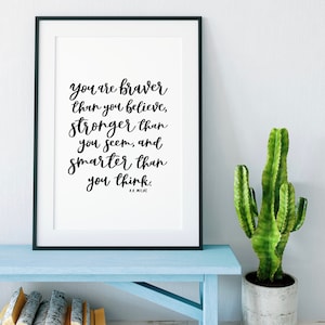 You Are Braver Than You Believe Print 2 - Quotes - Quote Art - Wall Art