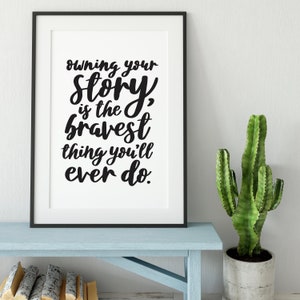 Owning Your Story Is The Bravest Print - Quotes - Quote Art - Wall Art