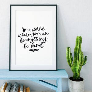 In A World Where You Can Be Anything, Be Kind Print- Quotes - Quote Art - Wall Art