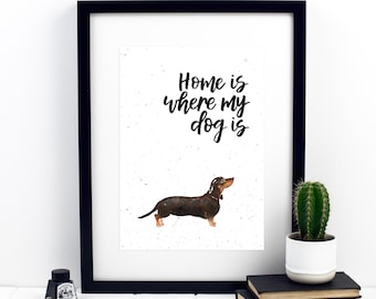 Home Is Where My Dog Is Dachshund Print - dog lover - dog gifts - dog prints - wall art - home decor - pet gifts - dog print