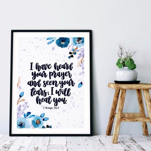 May include: A printable wall art design with a watercolor floral background and the text "I have heard your prayer and seen your tears: I will heal you. 2 Kings 20:5".