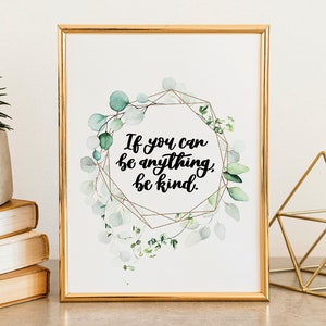 If You Can Be Anything, Be Kind Inspirational Print Quotes Quote Art Wall Art Be Kind image 1