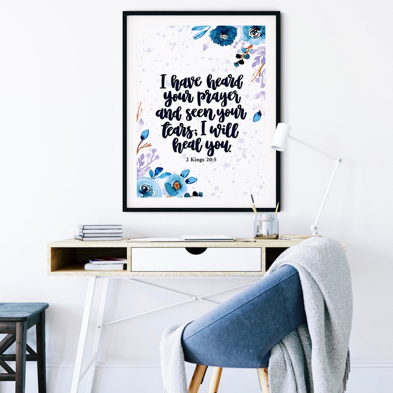 May include: A watercolor print with blue flowers and a white background. The print features the text "I have heard your prayer and seen your tears: I will heal you." and the scripture reference "2 Kings 20:5".