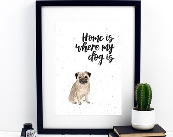 Home Is Where My Dog Is Pug Print - dog lover - dog gifts - dog prints - wall art - home decor - pet gifts