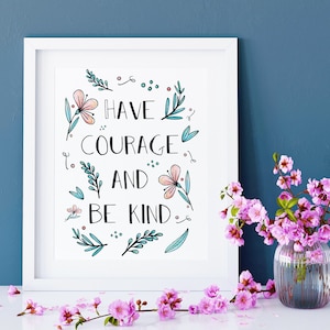 Have Courage And Be Kind Print - Nursery Art - Nursery Decor - Wall Art - Kids Prints - Quotes For Kids - New Baby