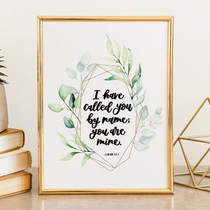 I Have Called You By Name; You Are Mine Print - Isaiah 43:1 - christian prints - bible verse art - christian gifts - baptism gift - wall art