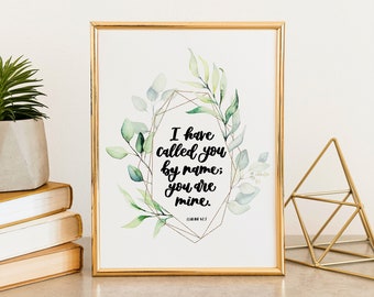 I Have Called You By Name; You Are Mine Print - Isaiah 43:1 - christian prints - bible verse art - christian gifts - baptism gift - wall art
