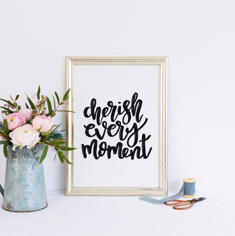 Cherish Every Moment Print Etsy