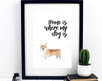 Home Is Where My Dog Is Corgi Print - dog lover - dog gifts - dog prints - wall art - home decor - pet gifts