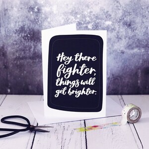 Hey There Fighter Things Will Get Brighter Card - Get Well Soon Card
