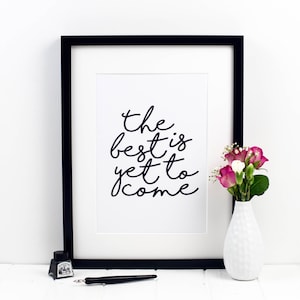 The Best Is Yet To Come Print - Quotes - Quote Art - Wall Art