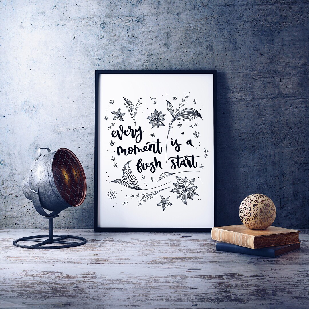 Every Moment is A Fresh Start Print - Quotes - Quote Art - Wall Art - Etsy
