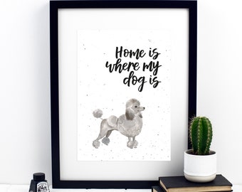 Home Is Where My Dog Is Poodle Print - dog lover - dog gifts - dog prints - wall art - home decor - pet gifts