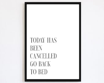 Today Has Been Cancelled Go Back To Bed Print | Bedroom Poster | Home Decor | Sleepy Quote | Contemporary Print