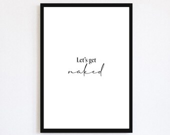 Let's Get Naked Poster | Bathroom Print | Bedroom Wall Art | Home Decor | Minimal | Monochrome | Phrase |