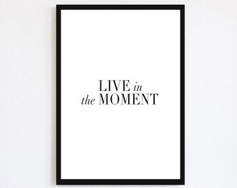 Live In The Moment Print | Monochrome Poster | Motivational | Home Decor | Wall Print | Minimal Decor | Contemporary