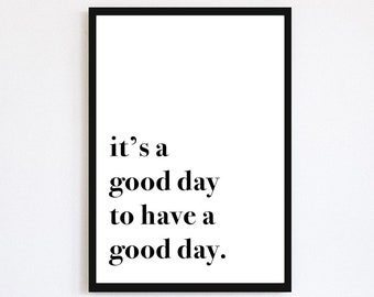 It's A Good Day To Have A Good Day Print | Positive Motivational Quote | Typography | Black And White Poster | Happy Decor