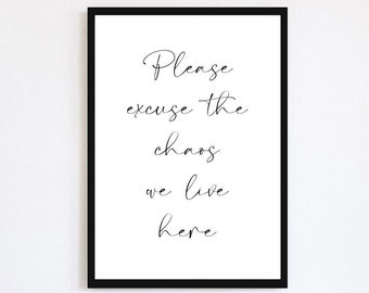 Please Excuse The Chaos We Live Here Print | Family Sign | Contemporary Wall Art | Home Decor | Funny Poster | Minimalist Print