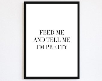 Feed Me And Tell Me I'm Pretty Kitchen Print | Monochrome Poster | Funny Humorous Quote | Minimal Text Print | Kitchen Wall Decor