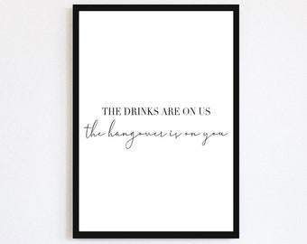 The Drinks Are On Us The Hangover Is On You Print | Kitchen Print | Kitchen Wall Art | Cocktails | Alcohol Quote | Saying | Funny Phrase