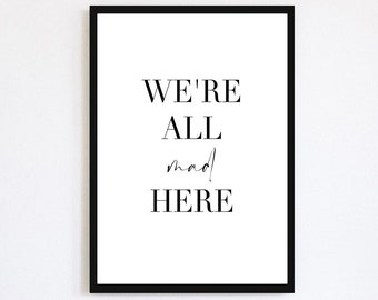 We're All Mad Here Print | Black And White Text Print | Home Decor | Bedroom Wall Art | Typography | Alice In Wonderland Print