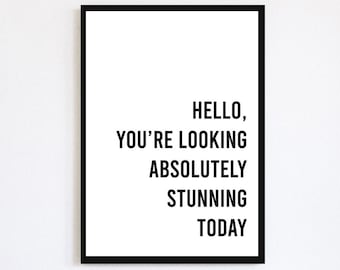 Hello, You're Looking Absolutely Stunning Today Print | Self Love | Bedroom Wall Art | Positive | Dressing Room