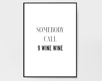 Somebody Call 9 Wine Wine Kitchen Print | Alcohol Saying | Kitchen wall art | Funny Quote | Cocktails | Prosecco | Sean Kingston