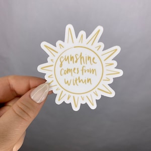 Sunshine Comes From Within Stickers, Laptop Stickers, Sticker For Water Bottle, Waterproof Sticker, Journal Sticker, Planner Sticker