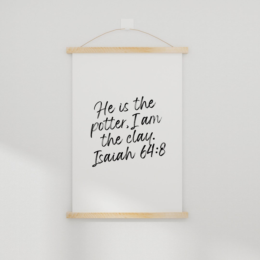 Isaiah 648, He is the Potter I Am the Clay, Bible Verse Wall Art
