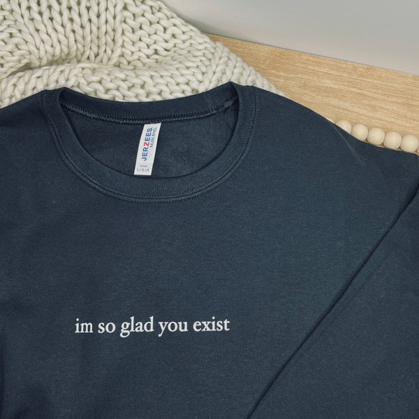 Glad You Exist Sweatshirt, Oversized Sweatshirt, Oversize Crewneck, Aesthetic Hoodie, Trendy Sweatshirt, Aesthetic Sweatshirt, Mental Health