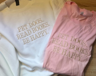 Pet Dogs, Read Books, Be Happy Embroidered Crewneck